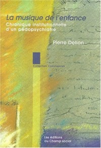 La musique de l'enfance : chronique institutionnelle d'un pédopsychiatre