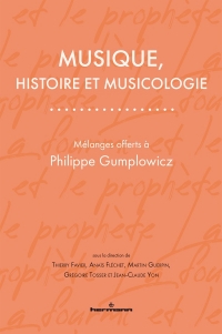 Musique, histoire et musicologie: Mélanges offerts à Philippe Gumplowicz