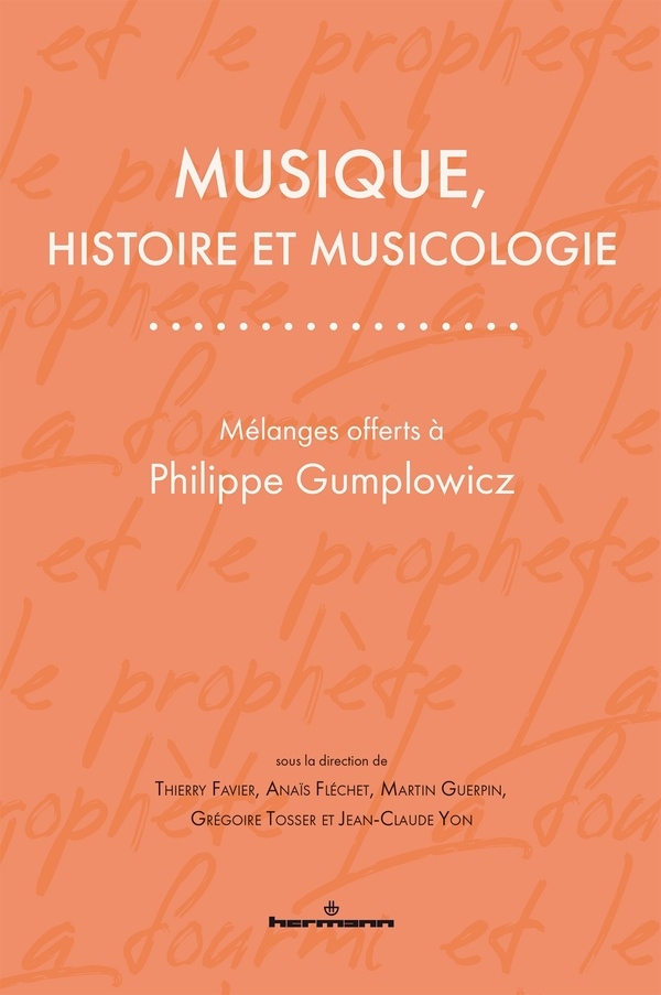 Musique, histoire et musicologie: Mélanges offerts à Philippe Gumplowicz