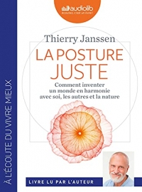 La Posture juste - Comment inventer un monde en harmonie avec soi, les autres et la nature: Livre audio 1 CD MP3