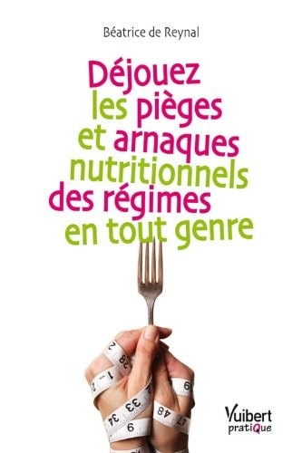 Déjouez les pièges et arnaques nutritionnels des régimes en tout genre