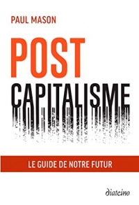 Postcapitalisme : Le guide de notre futur