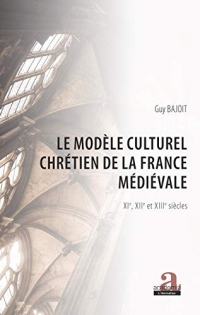 Le modèle culturel chrétien de la France médiévale: XIe, XIIe et XIIIe siècles