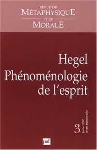 Revue de Métaphysique et de Morale, Tome 3, juillet 2007 : Hegel : Phénoménologie de l'esprit