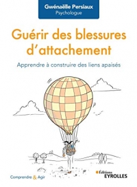 Guérir des blessures d'attachement: Apprendre à construire des liens apaisés