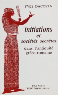 Initiations et sociétés secrètes: Dans l'antiquité gréco-romaine
