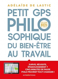 Petit GPS philosophique de bien-être au travail: Survie, réussite épanouissement? Cinq minutes de pause philo peuvent tout changer !