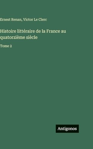 Histoire littéraire de la France au quatorzième siècle: Tome 2