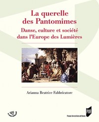 La querelle des Pantomimes: Danse, culture et société dans l'Europe des Lumières