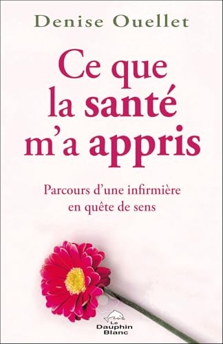 Ce que la santé m'a appris - Parcours d'une infirmière en quête de sens