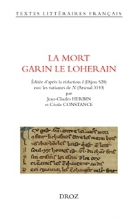 La Mort Garin le Loherain: Editée d'après la rédaction I (Dijon 528) avec les variantes de N (Arsenal 3143)