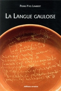 La langue gauloise : Description linguistique, commentaire d'inscriptions choisies