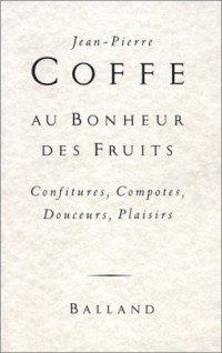 Au bonheur des fruits : Confitures, compotes, douceurs, plaisirs