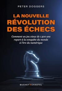 La Nouvelle révolution des échecs: Comment un jeu vieux de 1 500 ans repart à la conquête du monde à l’ère du numérique