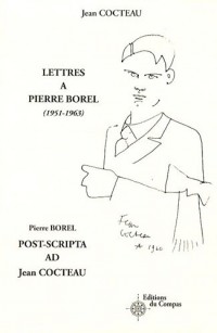 Lettres à Pierre Borel (1951-1963) ; Post-scripta ad Jean Cocteau