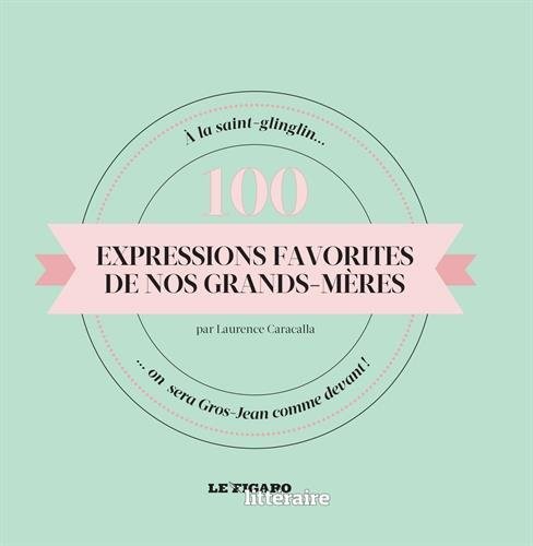 100 expressions favorites de nos grands-mères