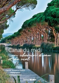 Canal du Midi. Un chemin d eau et de ciel: Un chemin deau et de ciel