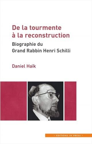 De la tourmente à la reconstruction : Biographie du Grand Rabbin Henri Schilli