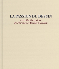 La collection privée de Florence et Daniel Guerlain: La passion du dessin