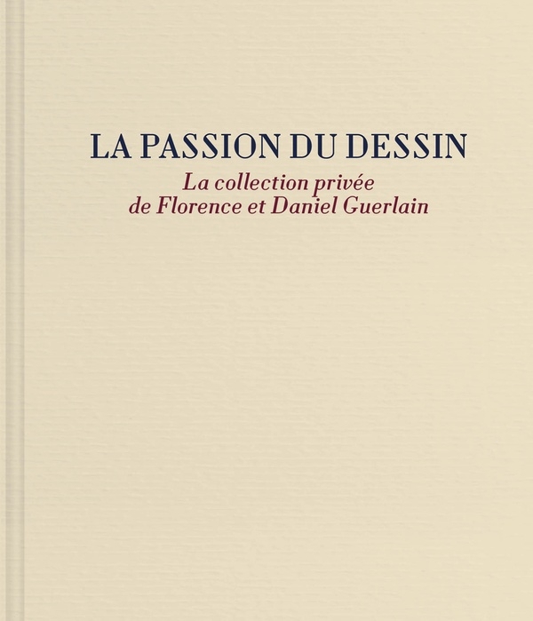 La collection privée de Florence et Daniel Guerlain: La passion du dessin
