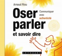 Oser parler et savoir dire - Communiquer avec authenticité [Livre Audio]