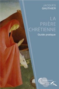 La prière chrétienne : guide pratique