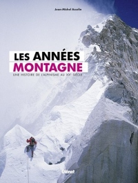 Les années montagne: Une histoire de l'alpinisme au XXe siècle