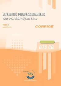 Ateliers professionnels - Tome 1 - Corrigé: Sur PGI EBP Open Line. Cas pratiques. BTS CG