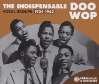 THE INDISPENSABLE DOO WOP VOCAL GROUPS 1934-1962