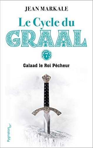 Le Cycle du Graal (Tome 7) - Galaad et le Roi Pêcheur