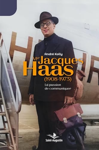 Mgr Jacques Haas (1908-1973): La passion de communiquer