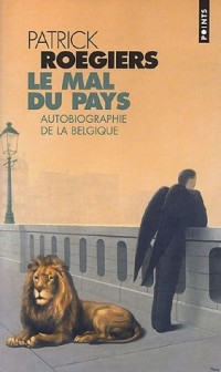 Le Mal du pays. Autobiographie de la Belgique