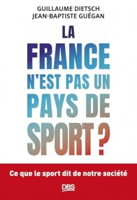 La France n'est pas un pays de sport ?: Ce que le sport dit de notre société