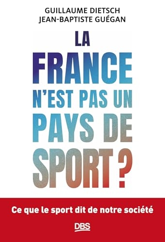 La France n'est pas un pays de sport ?: Ce que le sport dit de notre société