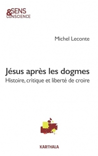 Jésus après les dogmes: Histoire, critique et liberté de croire