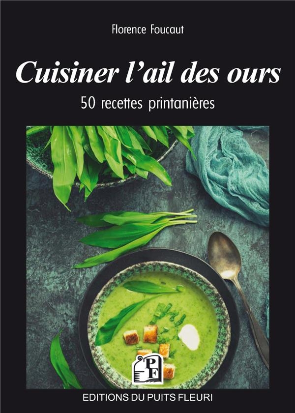 Cuisiner l'ail des ours: 50 recettes printanières