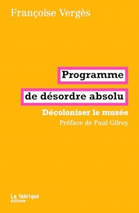 Programme de désordre absolu: Décoloniser le musée