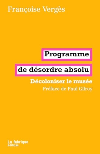 Programme de désordre absolu: Décoloniser le musée