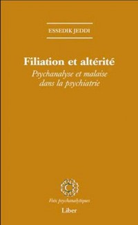 Filiation et altérité - Psychanalyse et malaise dans la psychiatrie