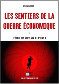 Les sentiers de la guerre économique: L'école desnouveaux espions