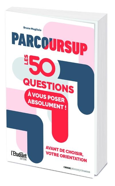 Parcoursup : les 50 questions à vous poser absolument