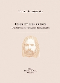 Jesus et mes freres - l'histoire cachee du jesus des evangiles