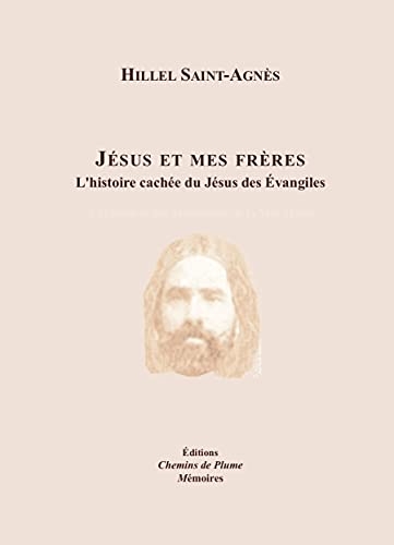 Jesus et mes freres - l'histoire cachee du jesus des evangiles