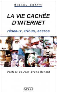 La Vie cachée d'Internet : Réseaux, tribus, accros