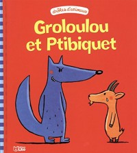 Groloulou et Ptibiquet - dès 2 ans