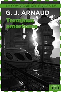 La Compagnie des Glaces: Tome 15 - Terminus amertume