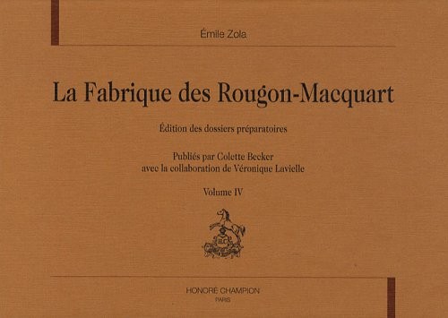 La Fabrique des Rougon-Macquart : Edition des dossiers préparatoires Volume 4