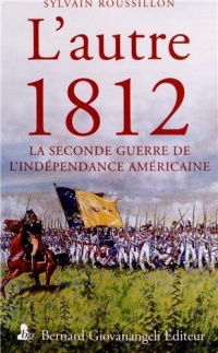 L'autre 1812: La seconde guerre de l'indépendance américaine.