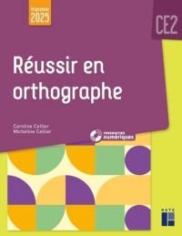 Réussir en orthographe CE2 programmes 2025 - + ressources numériques