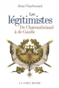 Les légitimistes : De Chateaubriand à de Gaulle